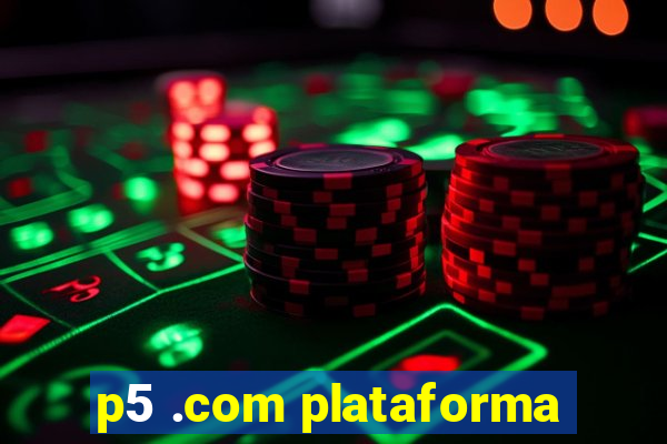 p5 .com plataforma